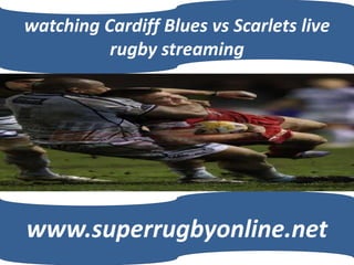 watching Cardiff Blues vs Scarlets live
rugby streaming
www.superrugbyonline.net
 