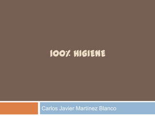 100% HIGIENE




Carlos Javier Martínez Blanco
 