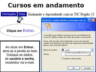 Ao clicar em  Entrar , abre-se a janela ao lado. Coloque os dados, de  usuário e senha , recebidos via e-mail. Clique em  Entrar . 