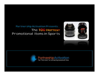 Partnership Activation Presents…
                   The
         Promotional Items in Sports




© 2008 Partnership Activation, LLC | 1
 