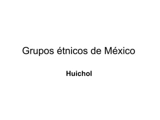 Grupos étnicos de México  Huichol   