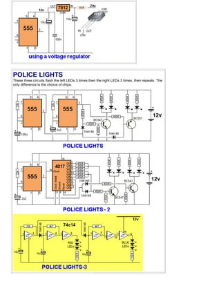 POLICE LIGHTS
These three circuits flash the left LEDs 3 times then the right LEDs 3 times, then repeats. The
only difference is the choice of chips.
 