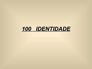 100  IDENTIDADE 