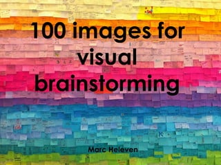 100 images for
visual
brainstorming
Marc Heleven
 
