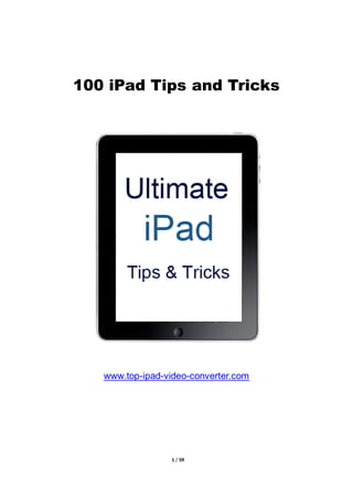 100 iPad Tips and Tricks




   www.top-ipad-video-converter.com




                 1 / 59
 