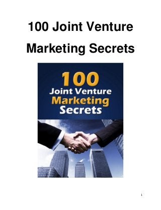 1
100 Joint Venture
Marketing Secrets
 