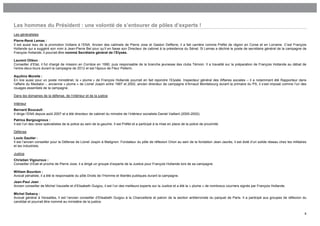 Les hommes du Président : une volonté de s’entourer de pôles d’experts !
Les généralistes
Pierre-René Lemas :
Il est aussi issu de la promotion Voltaire à l’ENA. Ancien des cabinets de Pierre Joxe et Gaston Defferre, il a fait carrière comme Préfet de région en Corse et en Lorraine. C’est François
Hollande qui a suggéré son nom à Jean-Pierre Bel pour qu’il en fasse son Directeur de cabinet à la présidence du Sénat. Si Lemas a décliné le poste de secrétaire général de la campagne de
François Hollande, il pourrait être nommé Secrétaire général de l’Elysée.

Laurent Olléon :
Conseiller d’Etat, il fut chargé de mission en Corrèze en 1990, puis responsable de la branche jeunesse des clubs Témoin. Il a travaillé sur la préparation de François Hollande au débat de
l’entre-deux-tours durant la campagne de 2012 et est l’époux de Fleur Pellerin.

Aquilino Morelle :
En lice aussi pour un poste ministériel, la « plume » de François Hollande pourrait en fait rejoindre l’Elysée. Inspecteur général des Affaires sociales – il a notamment été Rapporteur dans
l’affaire du Mediator -, ancienne « plume » de Lionel Jospin entre 1997 et 2002, ancien directeur de campagne d’Arnaud Montebourg durant la primaire du PS, il s’est imposé comme l’un des
rouages essentiels de la campagne.

Dans les domaines de la défense, de l’intérieur et de la justice

Intérieur
Bernard Boucault :
Il dirige l’ENA depuis août 2007 et a été directeur de cabinet du ministre de l’intérieur socialiste Daniel Vaillant (2000-2002).
Patrice Bergougnoux :
Il est l’un des rares spécialistes de la police au sein de la gauche. Il est Préfet et a participé à la mise en place de la police de proximité.

Défense
Louis Gautier :
Il est l’ancien conseiller pour la Défense de Lionel Jospin à Matignon. Fondateur du pôle de réflexion Orion au sein de la fondation Jean-Jaurès, il est doté d’un solide réseau chez les militaires
et les industriels.

Justice
Christian Vigouroux :
Conseiller d’Etat et proche de Pierre Joxe, il a dirigé un groupe d’experts de la Justice pour François Hollande lors de sa campagne.

William Bourdon :
Avocat pénaliste, il a été le responsable du pôle Droits de l’Homme et libertés publiques durant la campagne.
Jean-Paul Jean :
Ancien conseiller de Michel Vauzelle et d’Elisabeth Guigou, il est l’un des meilleurs experts sur la Justice et a été la « plume » de nombreux courriers signés par François Hollande.

Michel Debacq :
Avocat général à Versailles, il est l’ancien conseiller d’Elisabeth Guigou à la Chancellerie et patron de la section antiterroriste du parquet de Paris. Il a participé aux groupes de réflexion du
candidat et pourrait être nommé au ministère de la justice.


                                                                                                                                                                                                  8
 