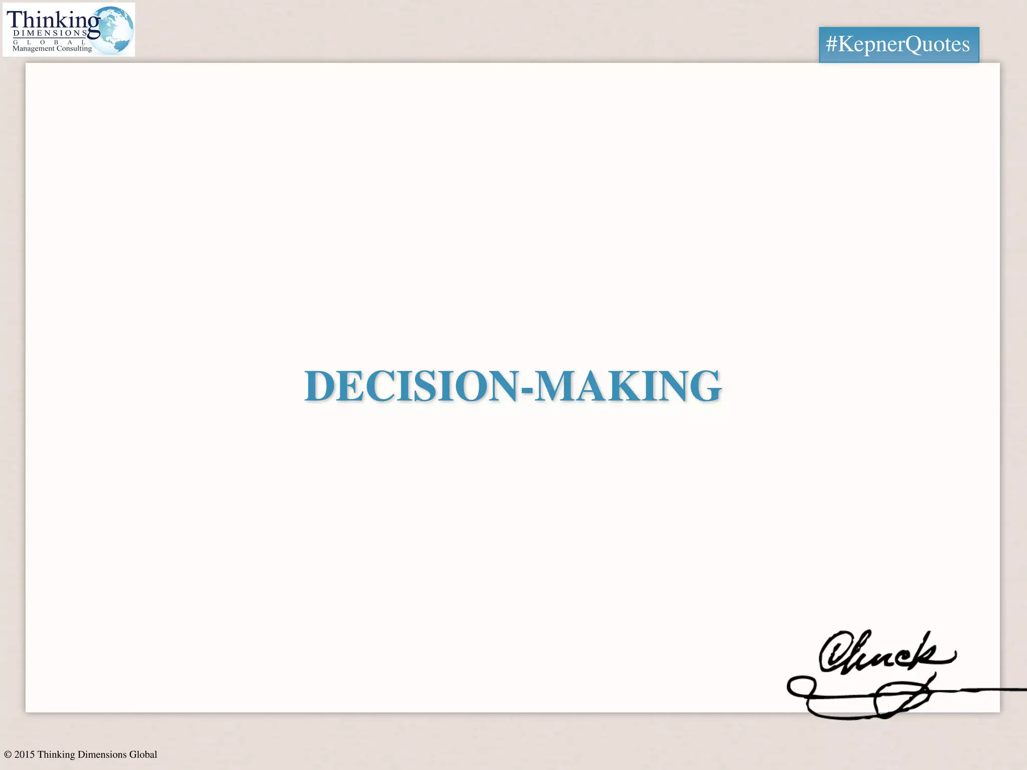© 2015 Thinking Dimensions Global
#KepnerQuotes
DECISION-MAKING
 