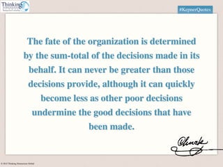 © 2015 Thinking Dimensions Global
The fate of the organization is determined
by the sum-total of the decisions made in its...