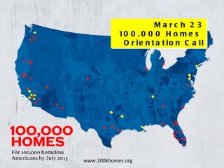 March 23 100,000 Homes  Orientation Call www.100khomes.org 