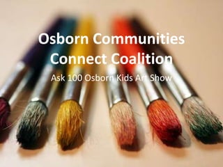 Osborn Communities
Connect Coalition
Ask 100 Osborn Kids Art Show
 