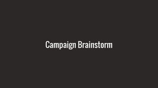 Campaign Brainstorm
 