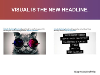 This is what
VISUAL IS THE NEW HEADLINE.
#SophisticatedMktg
 