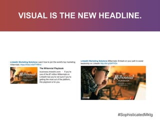 This is what
VISUAL IS THE NEW HEADLINE.
#SophisticatedMktg
 