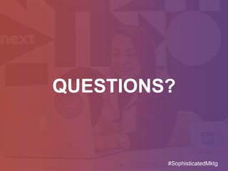 QUESTIONS?
#SophisticatedMktg
 