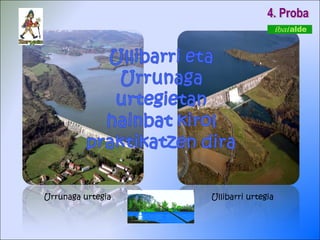 Urrunaga urtegia Ullibarri urtegia 4. Proba 