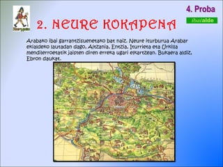 2. NEURE KOKAPENA 4. Proba Arabako ibai garrantzisuenetako bat naiz. Neure iturburua Arabar ekialdeko lautadan dago, Altzania, Entzia, Iturrieta eta Urkilla mendilerroetatik jaisten diren erreka ugari elkartzean. Bukaera aldiz, Ebron daukat.  