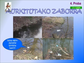 4. Proba Nola egon daiteke bonbila bat??? 