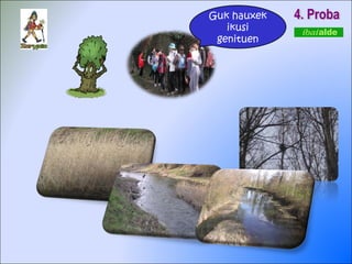 4. Proba Guk hauxek ikusi genituen 