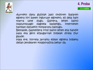 4. Proba Aurreko datu guztiak jaso ondoren ibaiaren egoera hiri baten inguruan egoteko, ez dela hain txarra uste dugu. Gainera, lehen baino osasuntsuago dagoela badakigu, interneten hainbat datuekin konparatu baitugu.  Bestalde, Gasteizera iritsi baino lehen eta handik pasa eta gero ezaugarriak hobeak direla ziur gaude.  Hala ere, horrela jarraitu ezean egoera hobetu dezan jendearen kolaborazioa behar da. 