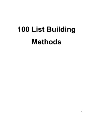 1 
100 List Building 
Methods 
 