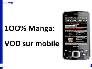 1OO% Manga:
    VOD sur mobile

1
 