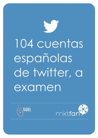 104 cuentas
españolas
de twitter, a
examen
 