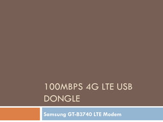 100MBPS 4G LTE USB DONGLE Samsung GT-B3740 LTE Modem 