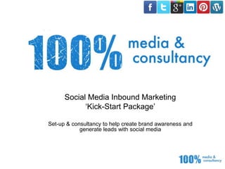 Social Media Inbound Marketing
            ‘Kick-Start Package’

Set-up & consultancy to help create brand awareness and
            generate leads with social media
 