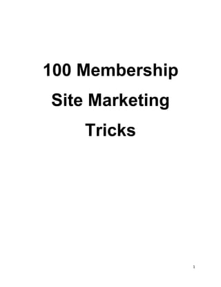 1
100 Membership
Site Marketing
Tricks
 