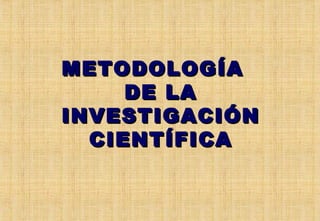 METODOLOGÍA  DE LA INVESTIGACIÓN CIENTÍFICA 