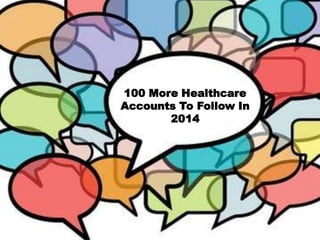100 More Healthcare
Accounts To Follow In
2014

 