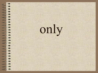 only 