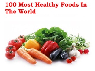 100 Most Healthy Foods In
The World
 