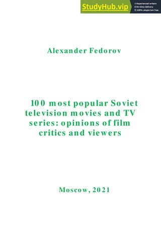 Alexander Fedorov
10 0 m ost popular Soviet
television m ovies and TV
series: opinions of film
critics and viewers
Moscow, 20 21
 