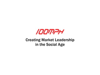 Creating Market Leadership 
in the Social Age 
 