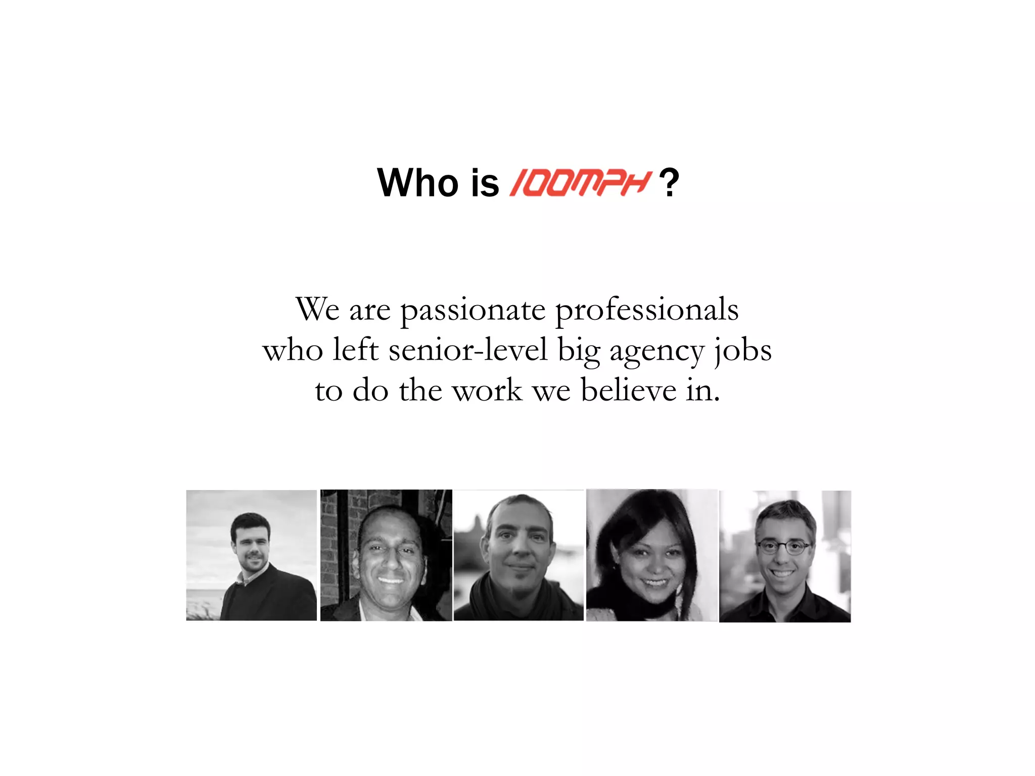 Thank you for listening. 
Contact us: 
brent@100mph.us 
 