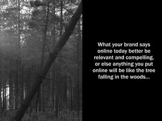 To enable you to adapt to the new media landscape, 
we carefully consider your audience. 
Customer 
Needs 
Customer 
Media 
Habits 
Digital Brand Approach 
 