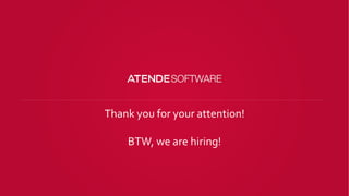 Thank you for your attention!
BTW, we are hiring!
 