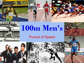 100m Men's
 Pursuit of Speed
 