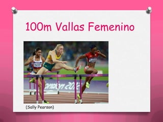 100m Vallas Femenino

(Sally Pearson)

 