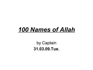 100 Names of Allah by Captain 31.03.09.Tue. 