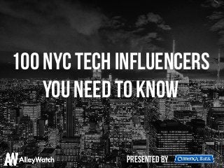 100 NYC Tech Influencers
You Need to Know
presented by
 