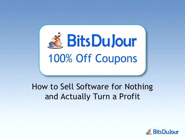 How to Sell Software for Nothing
and Actually Turn a Profit
 