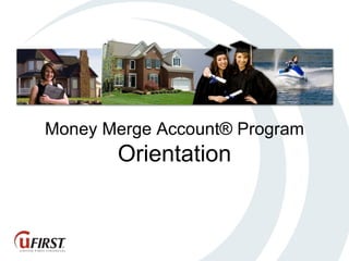 Money Merge Account® Program Orientation 