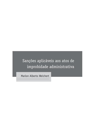 Sanções aplicáveis aos atos de
improbidade administrativa
Marlon Alberto Weichert
 