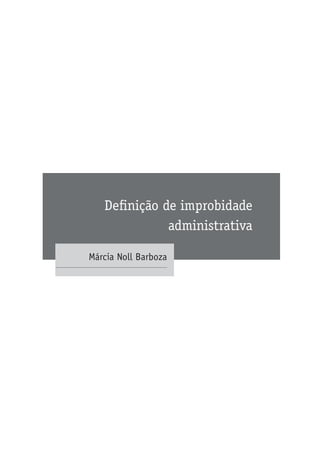 Definição de improbidade
administrativa
Márcia Noll Barboza
 