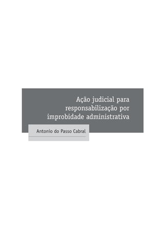 Ação judicial para
responsabilização por
improbidade administrativa
Antonio do Passo Cabral
 