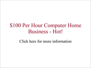 $100 Per Hour Computer Home Business - Hot! Click here for more information 