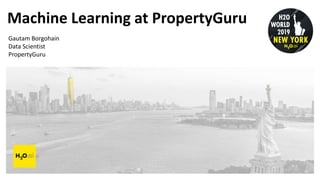 Machine Learning at PropertyGuru
Gautam Borgohain
Data Scientist
PropertyGuru
 